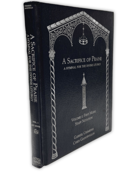 A Sacrifice of Praise: A Hymnal for the Divine Liturgy. Volume 1: First Mode, Staff Notation